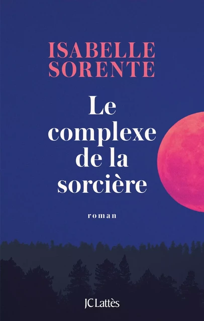 Le Complexe de la Sorcière - Isabelle Sorente - JC Lattès