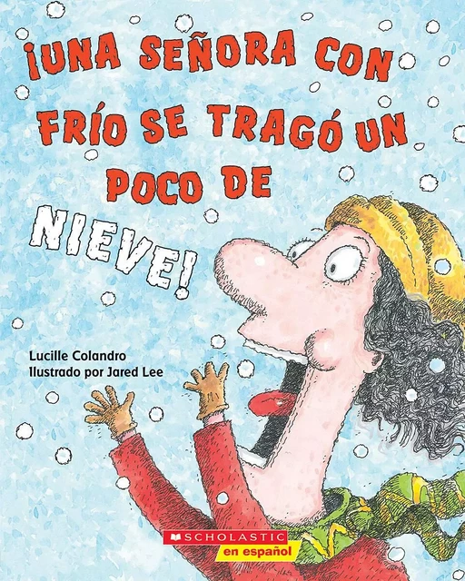 ¡Una señora con frío se tragó un poco de nieve! (There Was a Cold Lady Who Swallowed Some Snow!) - Lucille Colandro - Scholastic Inc.