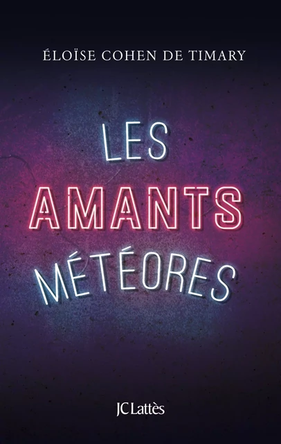 Les amants météores - Éloïse Cohen de Timary - JC Lattès