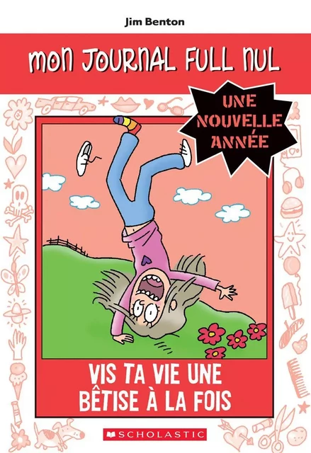 Mon journal full nul : Une nouvelle année : Vis ta vie une bêtise à la fois - Jim Benton - Scholastic Canada Ltd