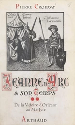 Jeanne d'Arc et son temps (2). De la victoire d'Orléans au martyre