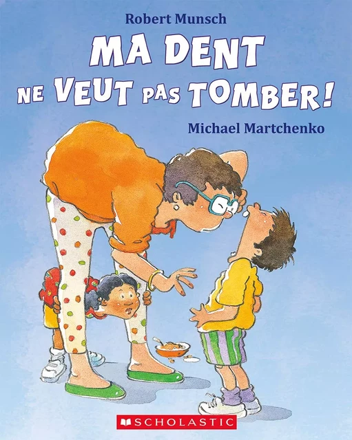 Ma dent ne veut pas tomber! - Robert Munsch - Scholastic Canada Ltd