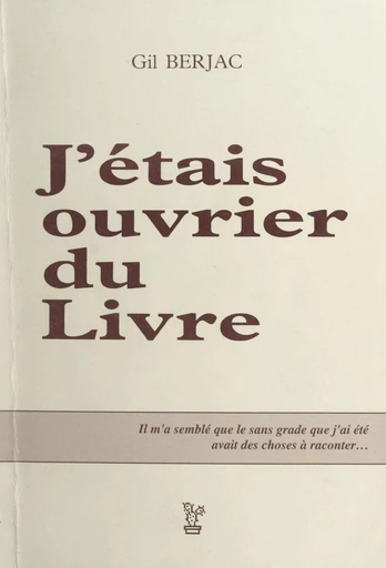 J'étais ouvrier du livre - Gil Berjac - FeniXX réédition numérique