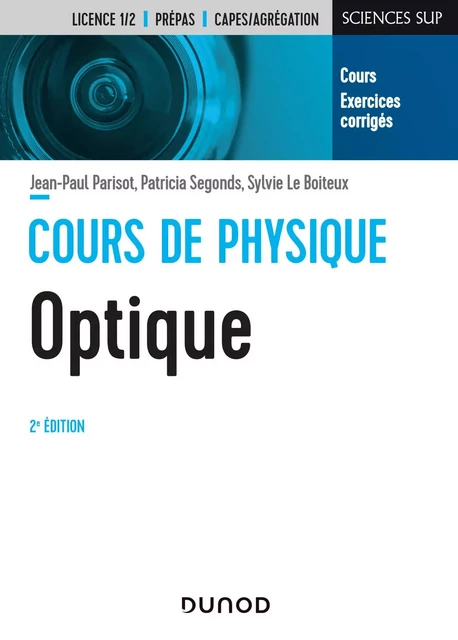 Cours de physique optique - 2e éd. - Jean-Paul Parisot, Patricia Segonds, Sylvie Le Boiteux - Dunod