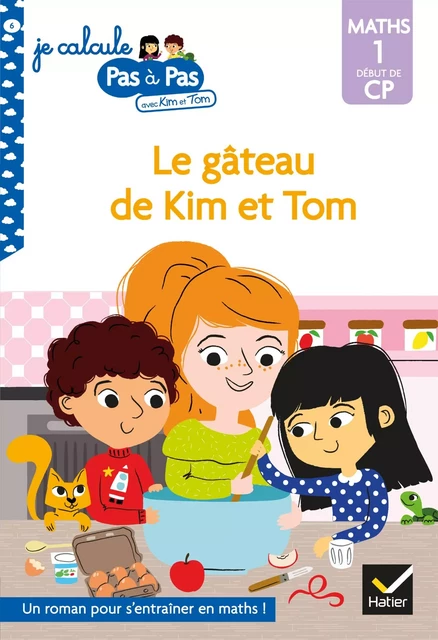 Kim et Tom Maths 1 Début de CP - Le gâteau de Kim et Tom - Alice Turquois - Hatier