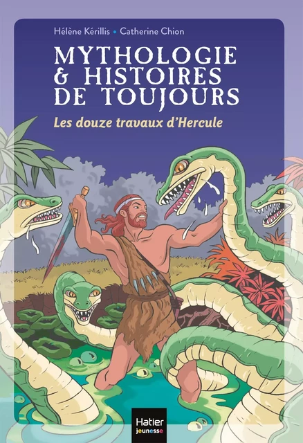 Mythologie et histoires de toujours - Les douze travaux d'Hercule dès 9 ans - Hélène Kérillis - Hatier Jeunesse