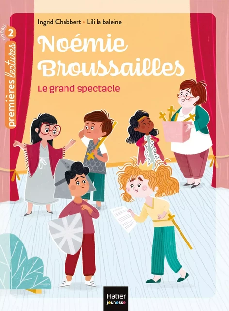 Noémie Broussailles - Le grand spectacle CP/CE1 6/7 ans - Ingrid Chabbert - Hatier Jeunesse