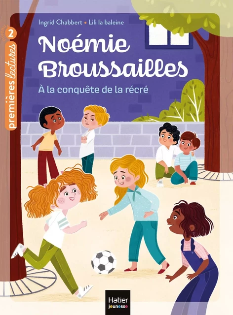 Noémie Broussailles - A la conquête de la récré CP/CE1 - 6/7 ans - Ingrid Chabbert - Hatier Jeunesse