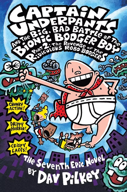 Captain Underpants and the Big, Bad Battle of the Bionic Booger Boy, Part 2: The Revenge of the Ridiculous Robo-Boogers (Captain Underpants #7) - Dav Pilkey - Scholastic USnada Ltd