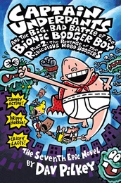 Captain Underpants and the Big, Bad Battle of the Bionic Booger Boy, Part 2: The Revenge of the Ridiculous Robo-Boogers (Captain Underpants #7)