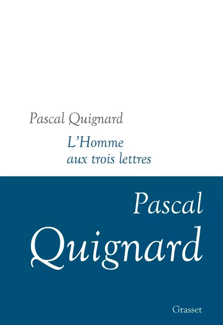 L'homme aux trois lettres - Pascal Quignard - Grasset