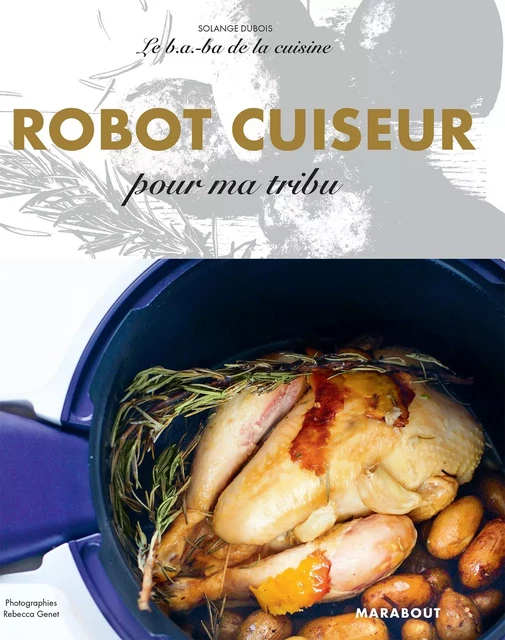 Le B.A-B.A de la cuisine - Robot cuiseur pour ma tribu - SOLANGE DUBOIS - Marabout