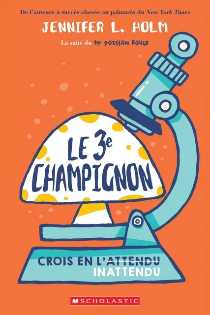 Le 3e champignon - Jennifer L. Holm - Scholastic Canada Ltd