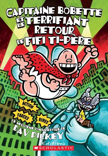 Capitaine Bobette et le terrifiant retour de Fifi Ti-Père (tome 9) - Dav Pilkey - Scholastic Canada Ltd