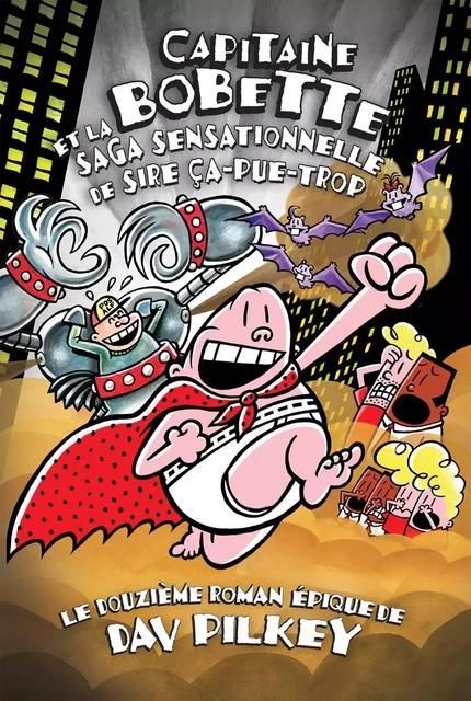 Capitaine Bobette et la saga sensationnelle de Sire Ça-pue-trop (tome 12) - Dav Pilkey - Scholastic Canada Ltd