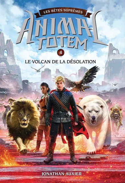 Animal totem : Les Bêtes Suprêmes : N° 4 - Le volcan de la désolation - Jonathan Auxier - Scholastic Canada Ltd