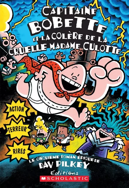 Capitaine Bobette et la colère de la cruelle Madame Culotte (tome 5) - Dav Pilkey - Scholastic Canada Ltd