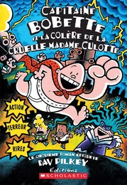 Capitaine Bobette et la colère de la cruelle Madame Culotte (tome 5)