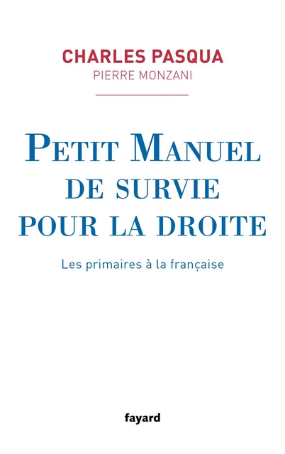 Petit manuel de survie pour la droite - Charles Pasqua, Pierre Monzani - Fayard