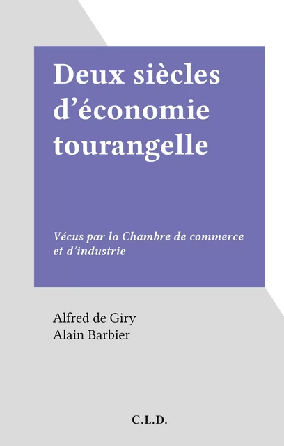 Deux siècles d'économie tourangelle - Alfred de Giry - FeniXX réédition numérique