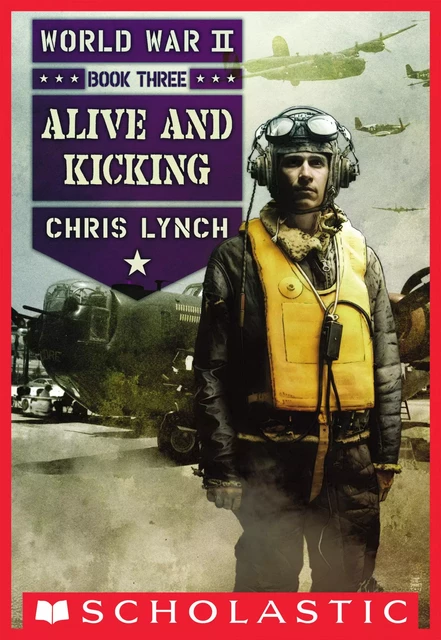 Alive and Kicking (World War II, Book 3) - Chris Lynch - Scholastic Inc.