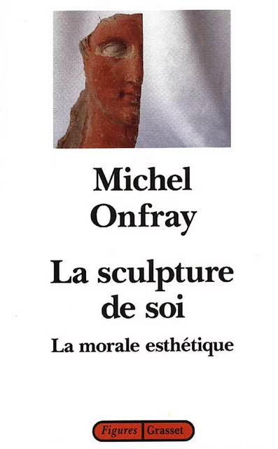 La sculpture de soi - Michel Onfray - Grasset