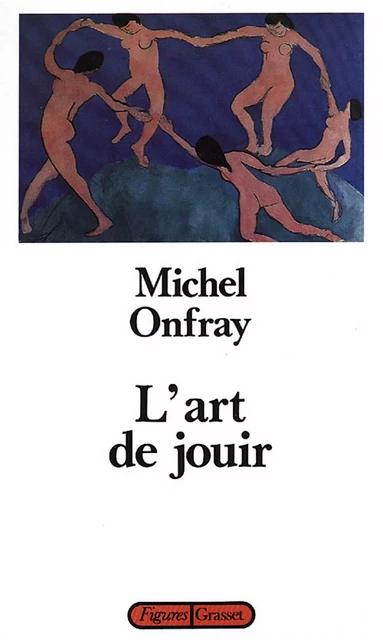 L'art de jouir - Michel Onfray - Grasset