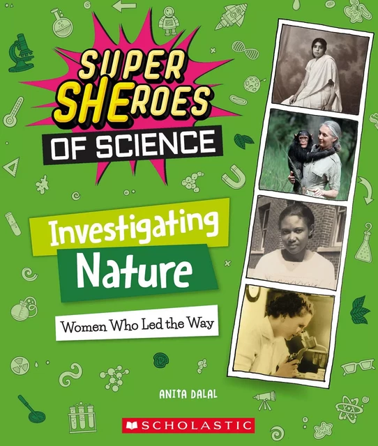 Investigating Nature: Women Who Led the Way  (Super SHEroes of Science) - Anita Dalal - Scholastic Inc.