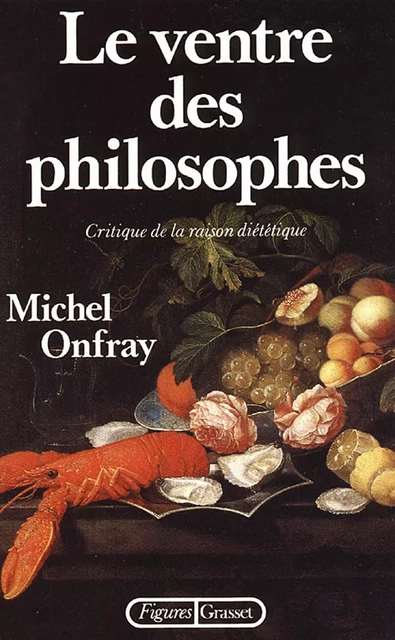 Le ventre des philosophes - Michel Onfray - Grasset