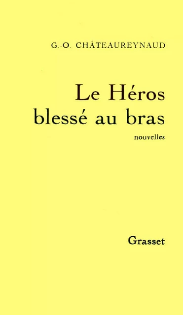 Le héros blessé au bras - Georges-Olivier Châteaureynaud - Grasset