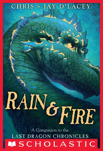 Rain & Fire: A Companion to The Last Dragon Chronicles - Jay d'Lacey, Chris d'Lacey - Scholastic Inc.