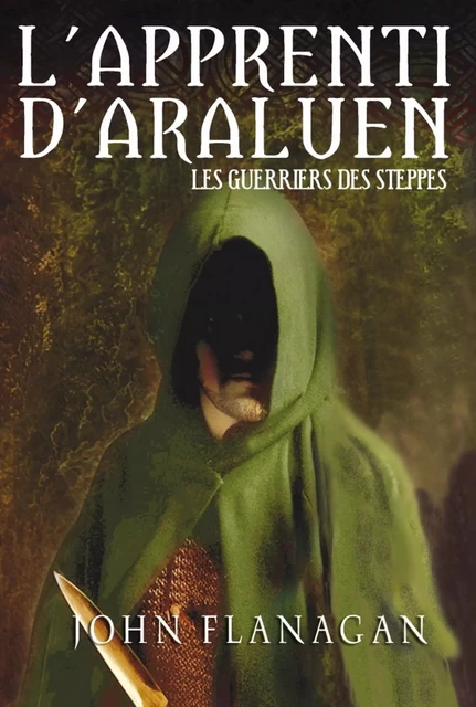 L'Apprenti d'Araluen 4 - Les Guerriers des steppes - John Flanagan - Hachette Romans