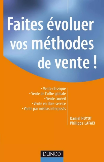 Faites évoluer vos méthodes de vente ! - Philippe Lafaix, Daniel Huyot - Dunod