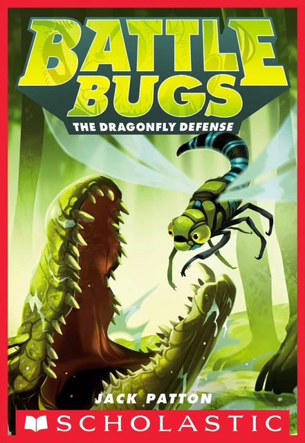 The Dragonfly Defense (Battle Bugs #7) - Jack Patton - Scholastic Inc.