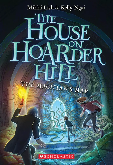 The Magician's Map (The House on Hoarder Hill Book #2) - Mikki Lish, Kelly Ngai - Scholastic Inc.