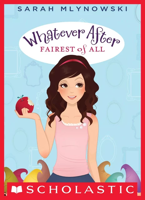 Fairest of All (Whatever After #1) - Sarah Mlynowski - Scholastic Inc.