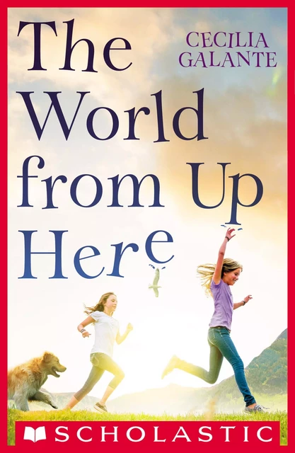 The World From Up Here - Cecilia Galante - Scholastic Inc.