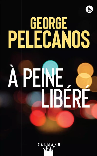 À peine libéré - George Pelecanos - Calmann-Lévy