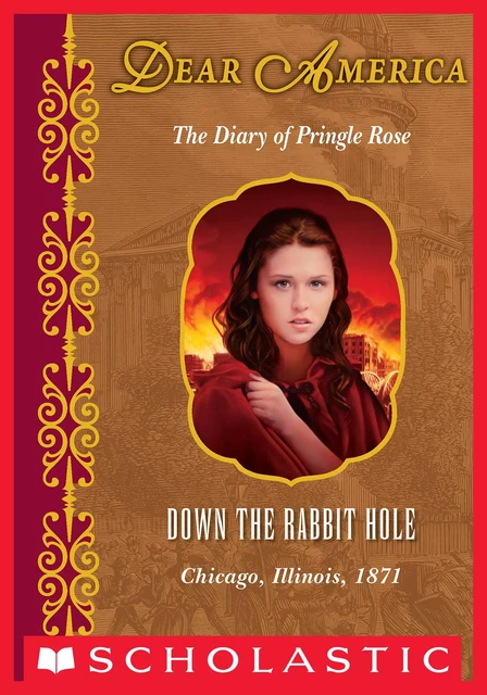 Down the Rabbit Hole: The Diary of Pringle Rose, Chicago, Illinois, 1871 (Dear America) - Susan Campbell Bartoletti - Scholastic Inc.