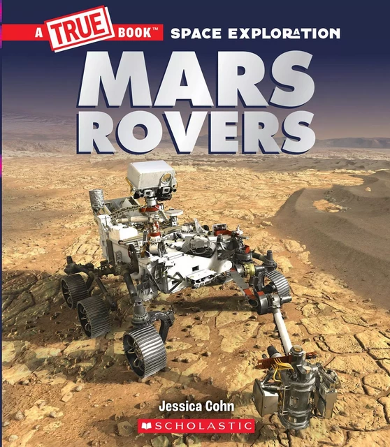 Mars Rovers (A True Book: Space Exploration) - Jessica Cohn - Scholastic Inc.