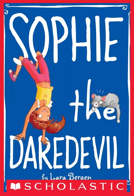 Sophie the Daredevil (Sophie #6) - Lara Bergen - Scholastic Inc.