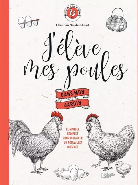 J'élève mes poules  dans mon jardin - Christian Naudin-Huet - Hachette Pratique