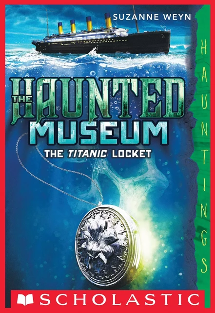 The Titanic Locket (The Haunted Museum #1) - Suzanne Weyn - Scholastic Inc.