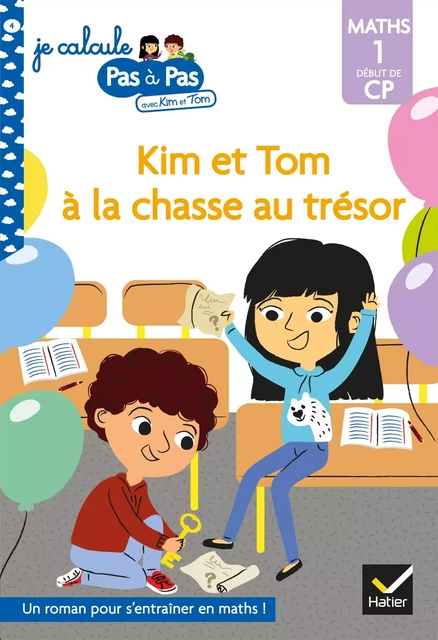 Kim et Tom Maths 1 Début de CP - Kim et Tom à la chasse au trésor - Alice Turquois - Hatier