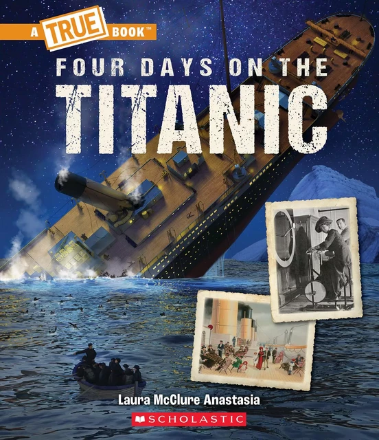 Four Days on The Titanic (A True Book: The Titanic) - Laura McClure Anastasia - Scholastic Inc.