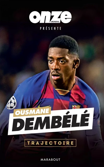 Ousmane Dembélé : Confidences -  Onze mondial - Marabout