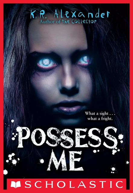 Possess Me - K. R. Alexander - Scholastic Inc.