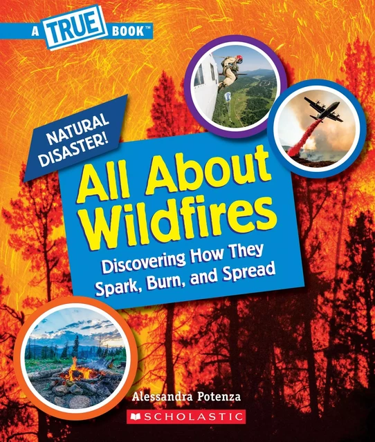 All About Wildfires (A True Book: Natural Disasters) - Alessandra Potenza - Scholastic Inc.