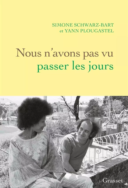 Nous n'avons pas vu passer les jours - Yann Plougastel, Simone Schwarz-Bart - Grasset