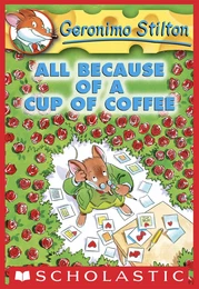 All Because of a Cup of Coffee (Geronimo Stilton #10)